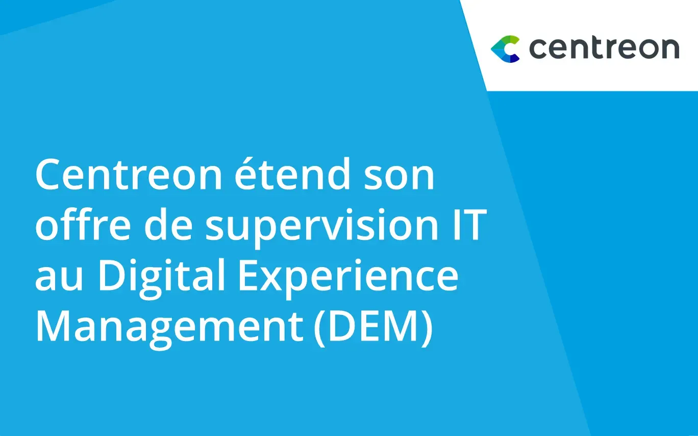 Centreon étend son offre de supervision IT au Digital Experience Management (DEM)