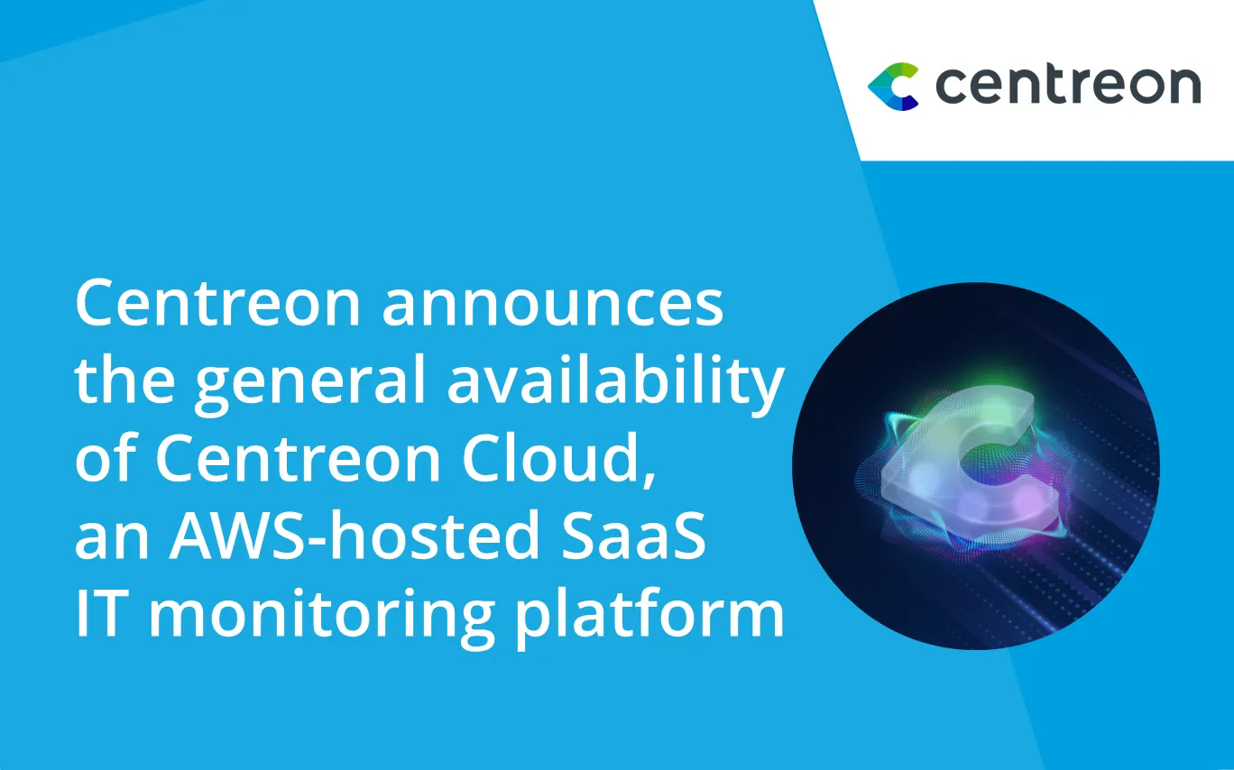 Centreon announces the general availability of Centreon Cloud, an Amazon Web Services-hosted SaaS monitoring platform
