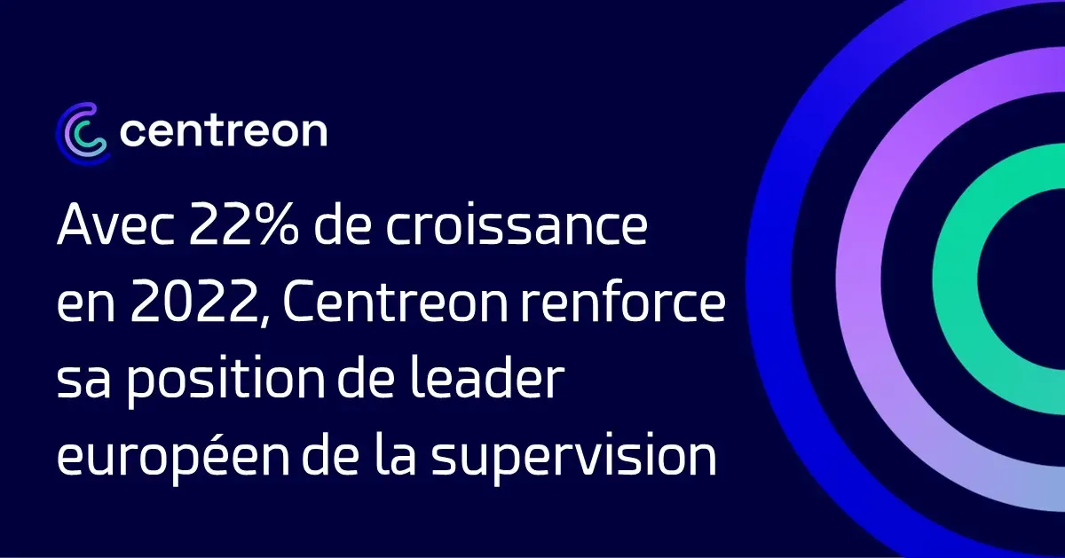 Avec 22% de croissance en 2022, Centreon renforce sa position de leader européen de la supervision