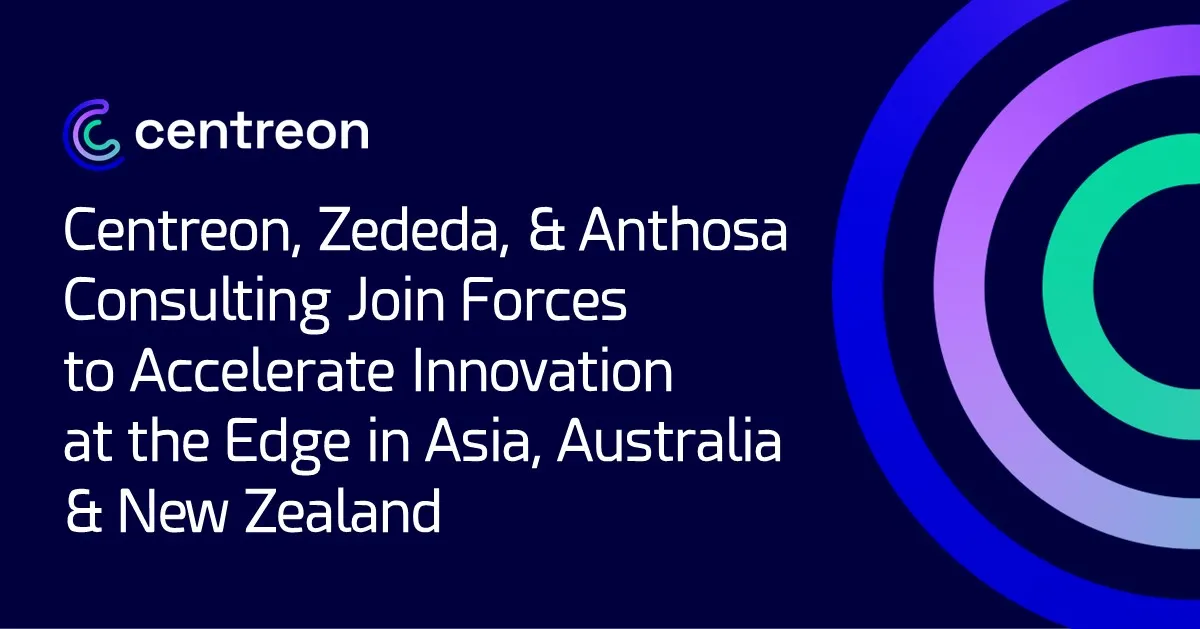 Centreon, Zededa & Anthosa Consulting Join Forces to Accelerate Innovation at the Edge in Asia, Australia and New Zealand