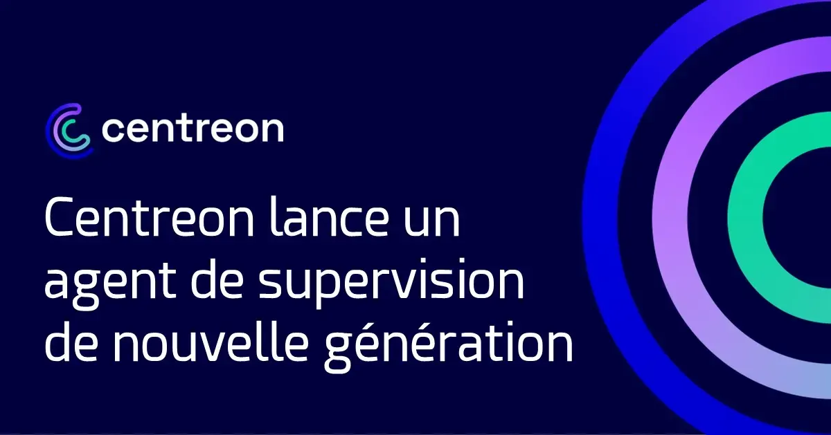 Centreon lance un agent de supervision de nouvelle génération pour le pilotage de la performance IT à grande échelle