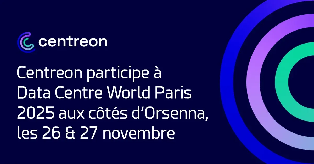 Centreon participe à Data Centre World Paris 2025 aux côtés de son partenaire Orsenna